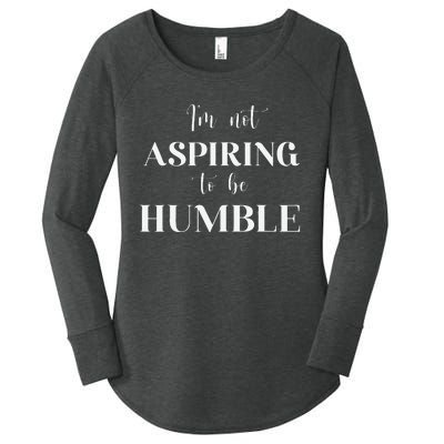 I Do Not Aspire To Be Humble Saying Quote Kamala Harris 2024 Women's Perfect Tri Tunic Long Sleeve Shirt