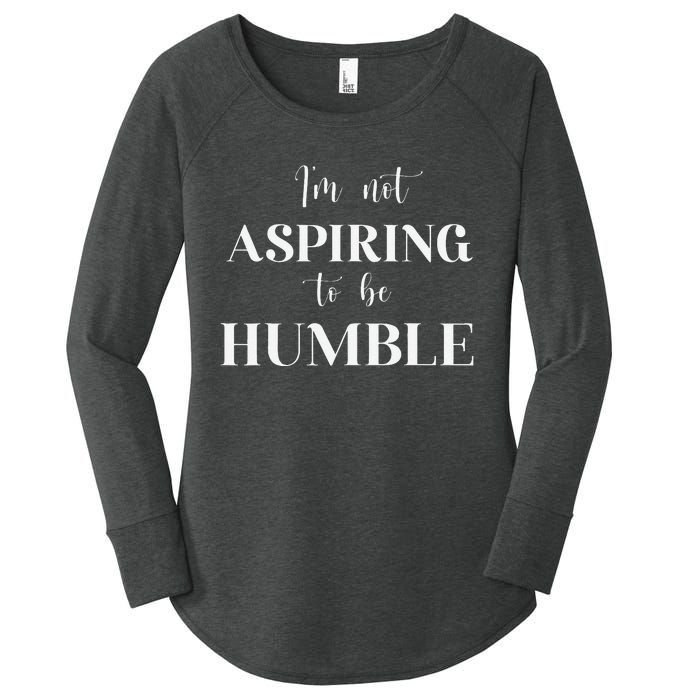 I Do Not Aspire To Be Humble Saying Quote Kamala Harris 2024 Women's Perfect Tri Tunic Long Sleeve Shirt