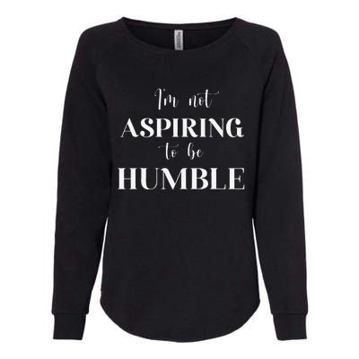 I Do Not Aspire To Be Humble Saying Quote Kamala Harris 2024 Womens California Wash Sweatshirt