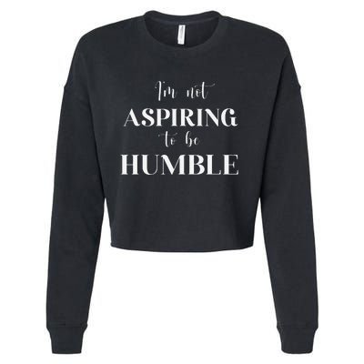 I Do Not Aspire To Be Humble Saying Quote Kamala Harris 2024 Cropped Pullover Crew