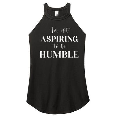 I Do Not Aspire To Be Humble Saying Quote Kamala Harris 2024 Women's Perfect Tri Rocker Tank