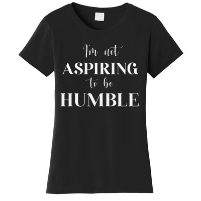 I Do Not Aspire To Be Humble Saying Quote Kamala Harris 2024 Women's T-Shirt