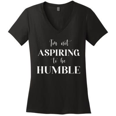 I Do Not Aspire To Be Humble Saying Quote Kamala Harris 2024 Women's V-Neck T-Shirt