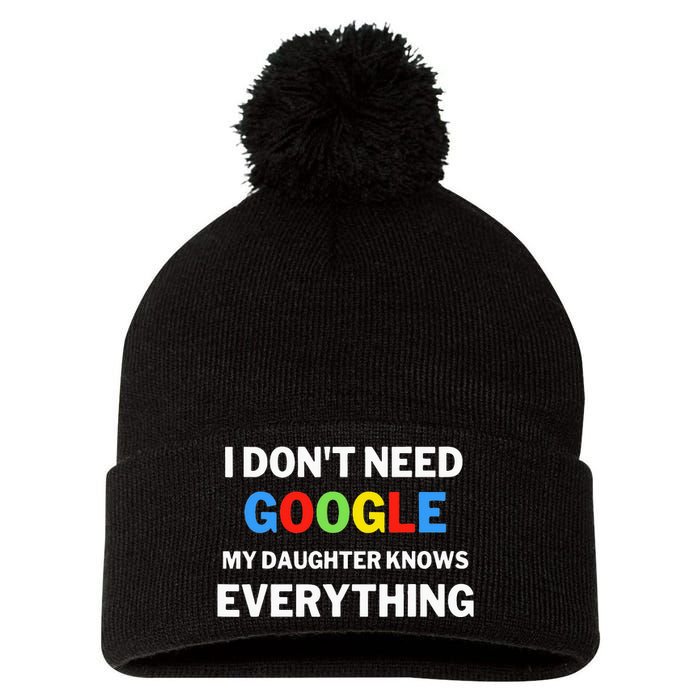 I Dont Need Google My Daughter Knows Everything Funny Pom Pom 12in Knit Beanie