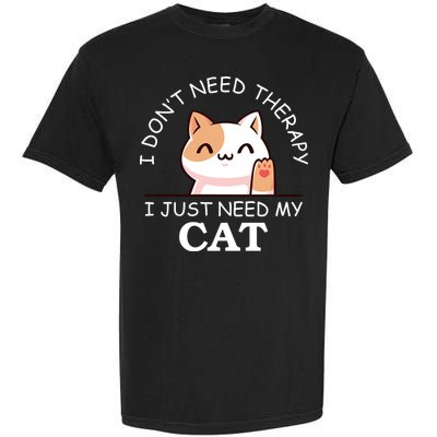 I Don't Need Therapy I Just Need My Cat Cute Garment-Dyed Heavyweight T-Shirt