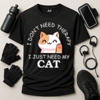 I Don't Need Therapy I Just Need My Cat Cute Performance Shirt