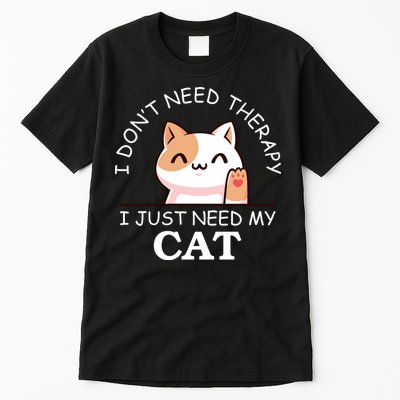 I Don't Need Therapy I Just Need My Cat Cute Tall T-Shirt