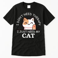 I Don't Need Therapy I Just Need My Cat Cute Tall T-Shirt