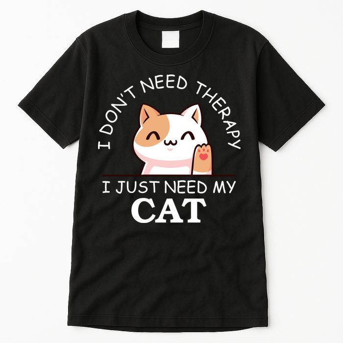 I Don't Need Therapy I Just Need My Cat Cute Tall T-Shirt