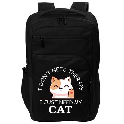 I Don't Need Therapy I Just Need My Cat Cute Impact Tech Backpack