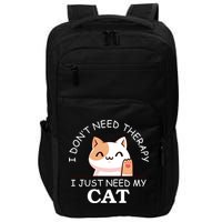 I Don't Need Therapy I Just Need My Cat Cute Impact Tech Backpack