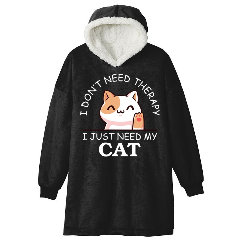I Don't Need Therapy I Just Need My Cat Cute Hooded Wearable Blanket
