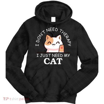 I Don't Need Therapy I Just Need My Cat Cute Tie Dye Hoodie