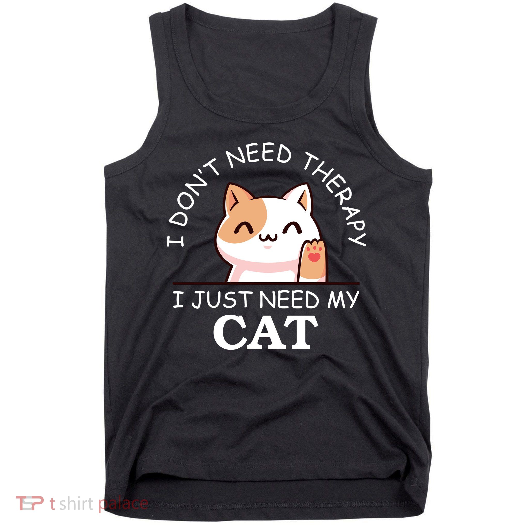 I Don't Need Therapy I Just Need My Cat Cute Tank Top