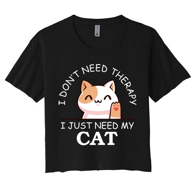 I Don't Need Therapy I Just Need My Cat Cute Crop Top