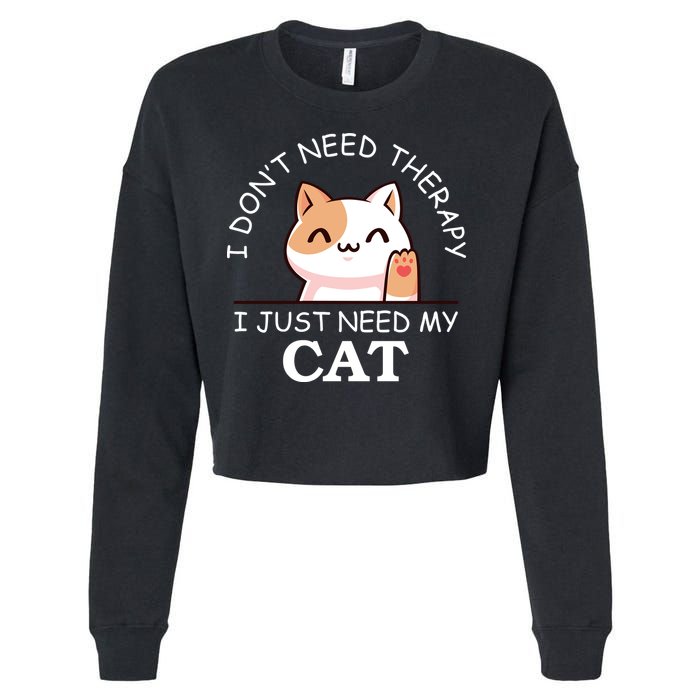 I Don't Need Therapy I Just Need My Cat Cute Cropped Pullover Crew