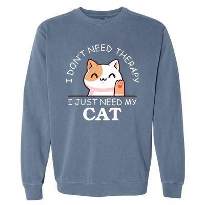 I Don't Need Therapy I Just Need My Cat Cute Garment-Dyed Sweatshirt