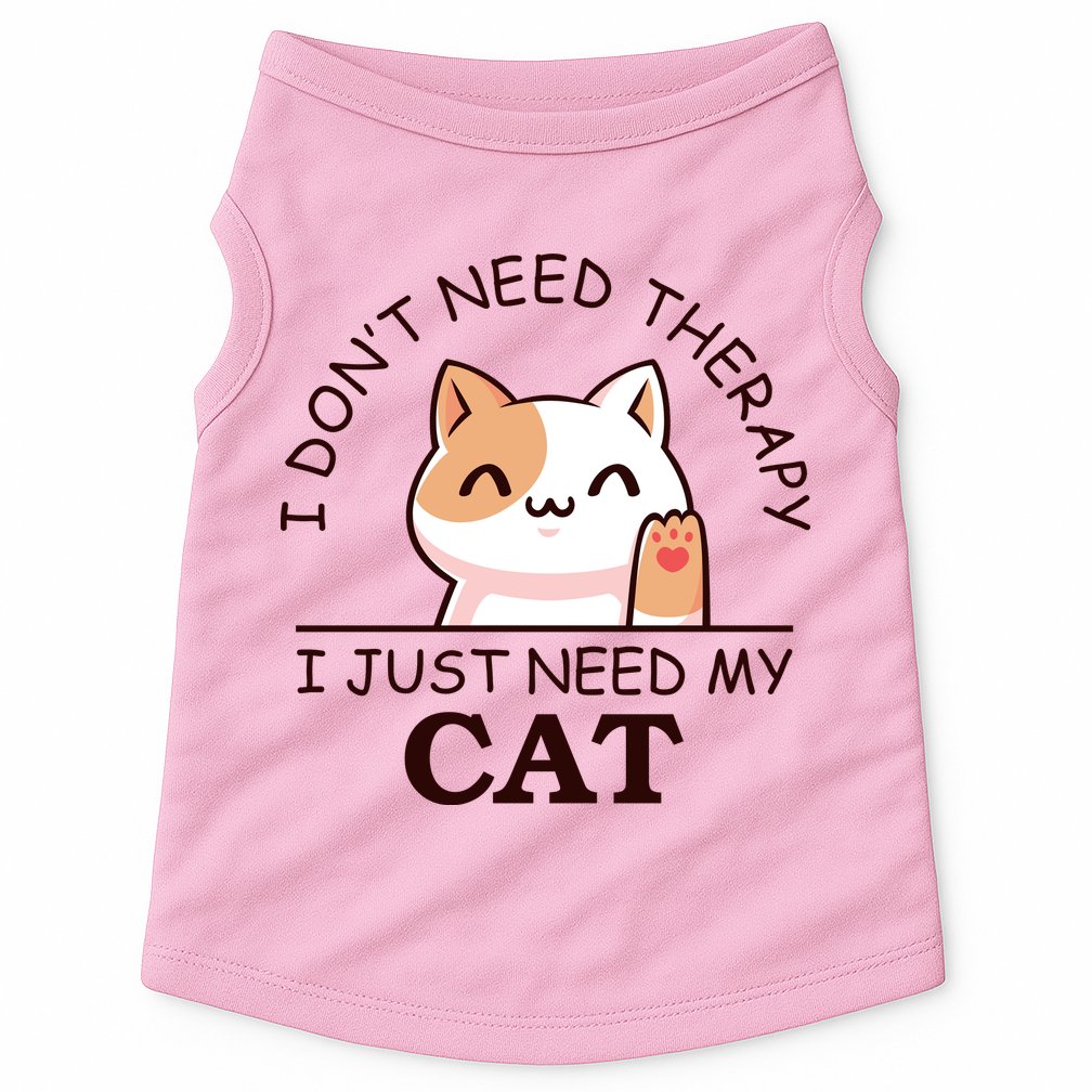 I Don't Need Therapy I Just Need My Cat Cute Doggie Tank