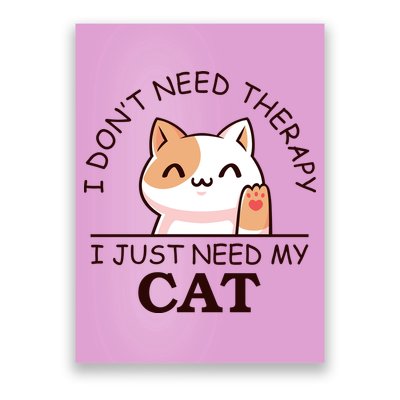 I Don't Need Therapy I Just Need My Cat Cute Poster