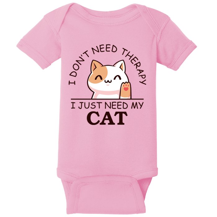 I Don't Need Therapy I Just Need My Cat Cute Baby Bodysuit