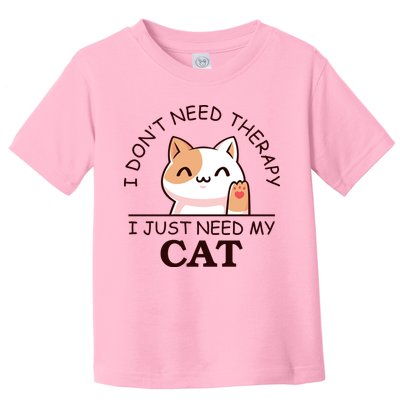 I Don't Need Therapy I Just Need My Cat Cute Toddler T-Shirt