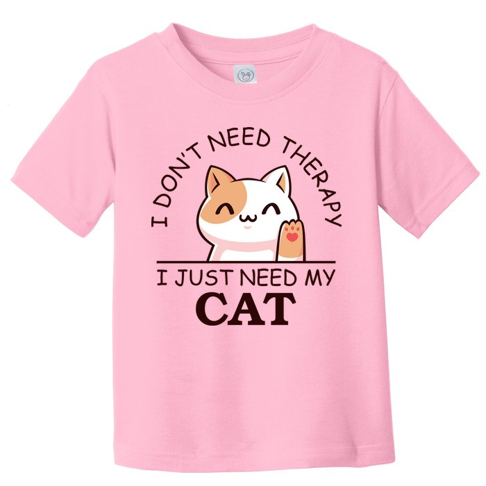 I Don't Need Therapy I Just Need My Cat Cute Toddler T-Shirt