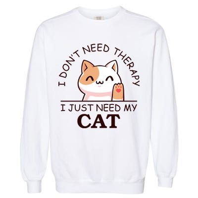 I Don't Need Therapy I Just Need My Cat Cute Garment-Dyed Sweatshirt