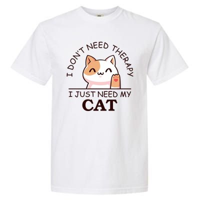 I Don't Need Therapy I Just Need My Cat Cute Garment-Dyed Heavyweight T-Shirt