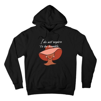 I Do Not Aspire To Be Humble Saying Quote Kamala Harris 2024 Hoodie