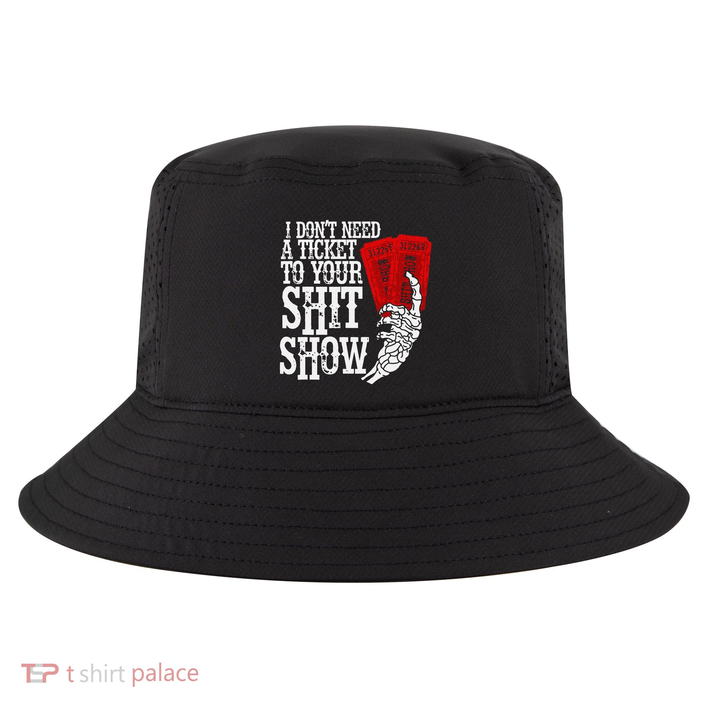 I DonT Need A Ticket To Your Shit Show Cool Comfort Performance Bucket Hat
