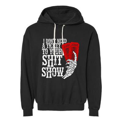 I DonT Need A Ticket To Your Shit Show Garment-Dyed Fleece Hoodie