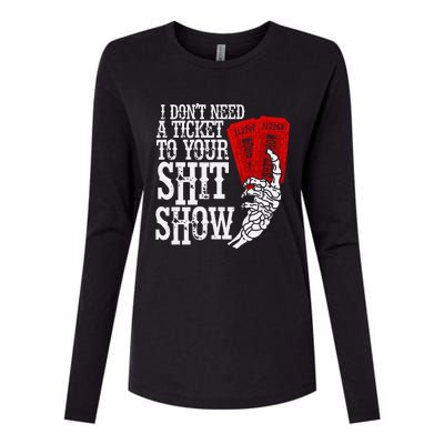 I DonT Need A Ticket To Your Shit Show Womens Cotton Relaxed Long Sleeve T-Shirt