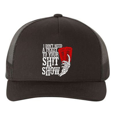 I DonT Need A Ticket To Your Shit Show Yupoong Adult 5-Panel Trucker Hat