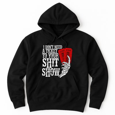 I DonT Need A Ticket To Your Shit Show Hoodie