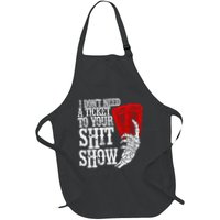 I DonT Need A Ticket To Your Shit Show Apron