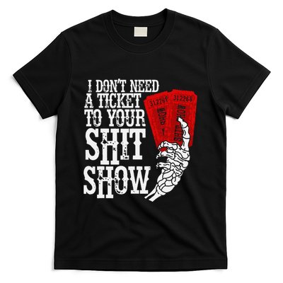 I DonT Need A Ticket To Your Shit Show T-Shirt