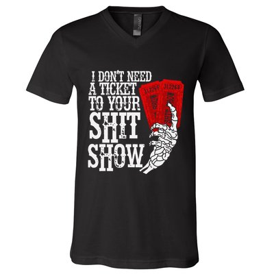 I DonT Need A Ticket To Your Shit Show V-Neck T-Shirt
