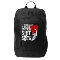 I DonT Need A Ticket To Your Shit Show City Backpack