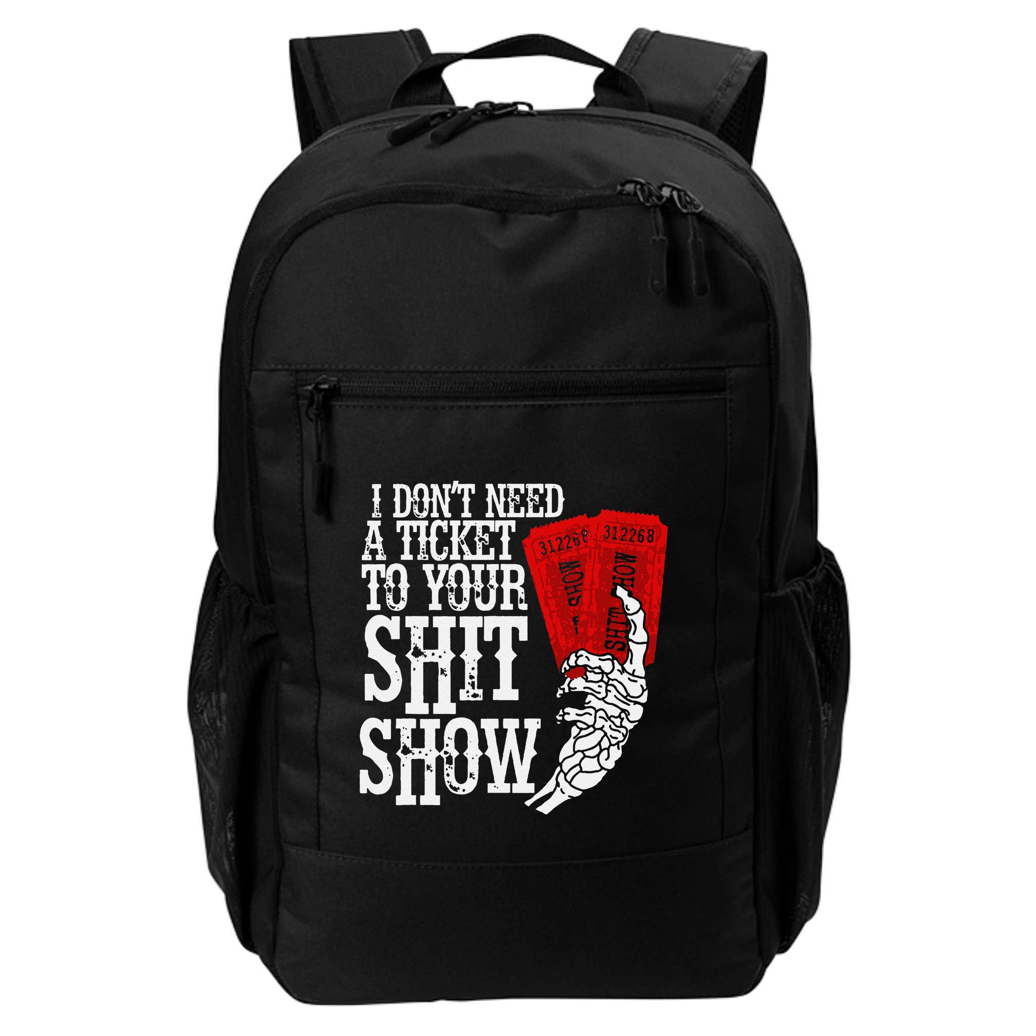 I DonT Need A Ticket To Your Shit Show Backpack