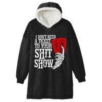 I DonT Need A Ticket To Your Shit Show Hooded Wearable Blanket