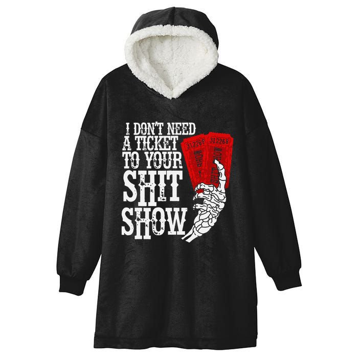 I DonT Need A Ticket To Your Shit Show Hooded Wearable Blanket