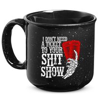 I DonT Need A Ticket To Your Shit Show 15oz Campfire Ceramic Mug