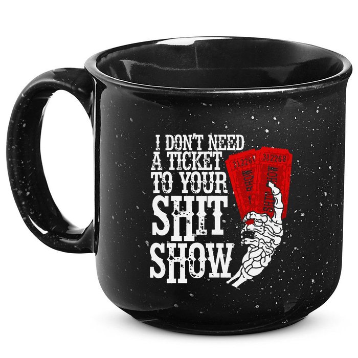 I DonT Need A Ticket To Your Shit Show 15oz Campfire Ceramic Mug