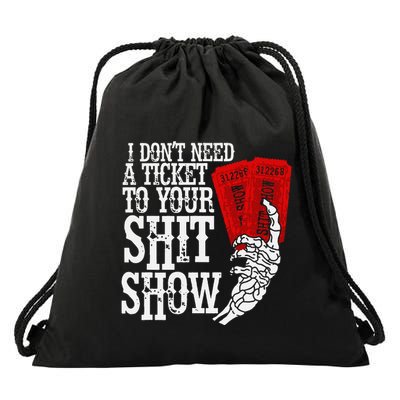 I DonT Need A Ticket To Your Shit Show Drawstring Bag