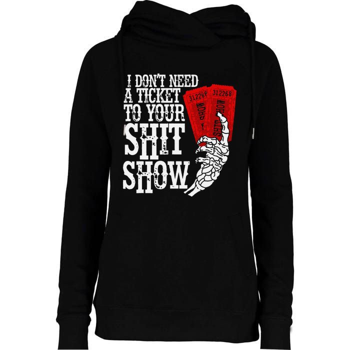 I DonT Need A Ticket To Your Shit Show Womens Funnel Neck Pullover Hood