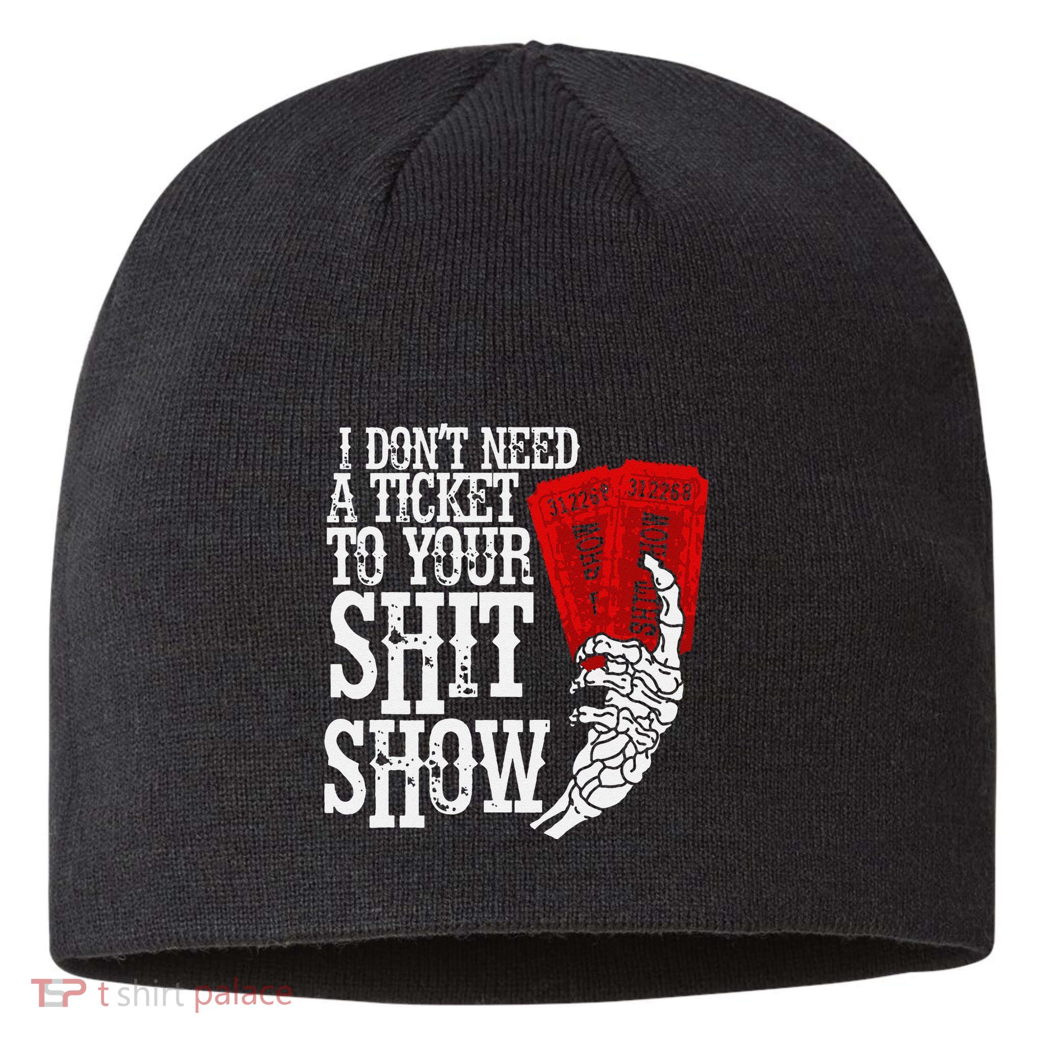 I DonT Need A Ticket To Your Shit Show Sustainable Beanie