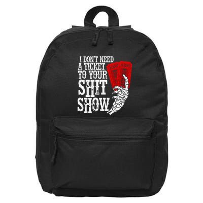 I DonT Need A Ticket To Your Shit Show 16 in Basic Backpack