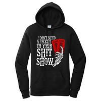 I DonT Need A Ticket To Your Shit Show Women's Pullover Hoodie