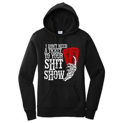 I DonT Need A Ticket To Your Shit Show Women's Pullover Hoodie