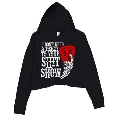 I DonT Need A Ticket To Your Shit Show Crop Fleece Hoodie